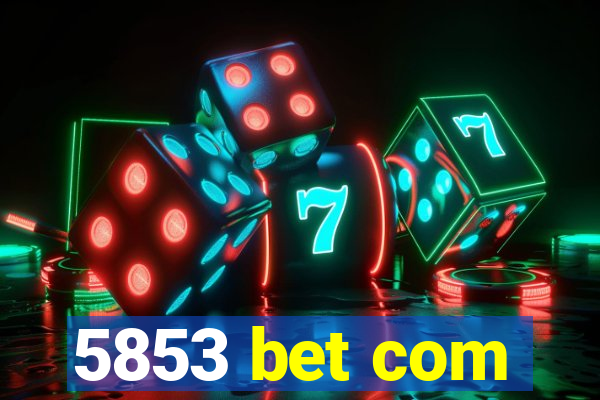 5853 bet com